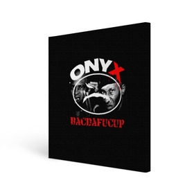 Холст квадратный с принтом Onyx , 100% ПВХ |  | fredro starr | onyx | rap | sonny seeza | sticky fingaz | оникс | рэп