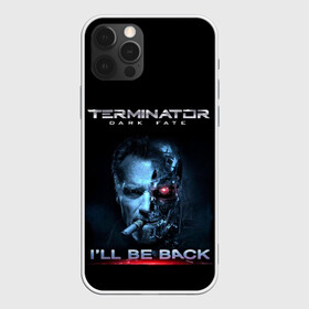 Чехол для iPhone 12 Pro с принтом Terminator Dark Fate , силикон | область печати: задняя сторона чехла, без боковых панелей | dark fate | ill be back | terminator | арнольд шварценеггер | киборг | надпись | темные судьбы | терминатор | терминатор 2019 | терминатор темные судьбы | фильм | шварцнегер