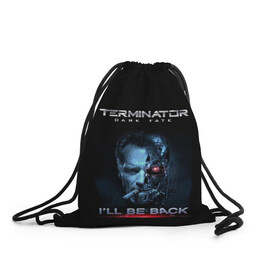 Рюкзак-мешок 3D с принтом Terminator Dark Fate , 100% полиэстер | плотность ткани — 200 г/м2, размер — 35 х 45 см; лямки — толстые шнурки, застежка на шнуровке, без карманов и подкладки | Тематика изображения на принте: dark fate | ill be back | terminator | арнольд шварценеггер | киборг | надпись | темные судьбы | терминатор | терминатор 2019 | терминатор темные судьбы | фильм | шварцнегер