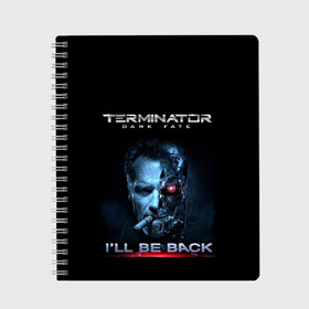 Тетрадь с принтом Terminator Dark Fate , 100% бумага | 48 листов, плотность листов — 60 г/м2, плотность картонной обложки — 250 г/м2. Листы скреплены сбоку удобной пружинной спиралью. Уголки страниц и обложки скругленные. Цвет линий — светло-серый
 | Тематика изображения на принте: dark fate | ill be back | terminator | арнольд шварценеггер | киборг | надпись | темные судьбы | терминатор | терминатор 2019 | терминатор темные судьбы | фильм | шварцнегер
