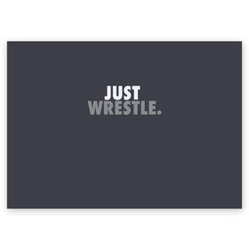 Поздравительная открытка с принтом Just wrestle. , 100% бумага | плотность бумаги 280 г/м2, матовая, на обратной стороне линовка и место для марки
 | freestyle | just | wrestle | wrestling | борись | борцовское | борцы | борьба | вольная | вольники | греко римская | девиз | лозунг | просто борись