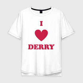 Мужская футболка хлопок Oversize с принтом I Love Derry , 100% хлопок | свободный крой, круглый ворот, “спинка” длиннее передней части | Тематика изображения на принте: clown | derry | it | lover | pennywise | stephen king | дерри | клоун | оно | пеннивайз | стивен кинг