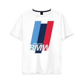 Женская футболка хлопок Oversize с принтом BMW motosport , 100% хлопок | свободный крой, круглый ворот, спущенный рукав, длина до линии бедер
 | auto | bmw | bmw motorsport | im | x5 | x6 | беха | бмв | бэха