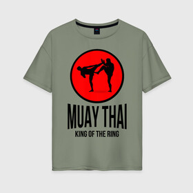 Женская футболка хлопок Oversize с принтом Muay thai (двухсторонняя) , 100% хлопок | свободный крой, круглый ворот, спущенный рукав, длина до линии бедер
 | boxer | boxing | fight | fighting | king of the ring | muay thai | боксер | король ринга | муай тай | тайский бокс