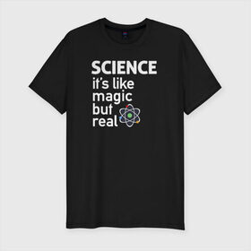 Мужская футболка премиум с принтом Наука как магия,только реальна , 92% хлопок, 8% лайкра | приталенный силуэт, круглый вырез ворота, длина до линии бедра, короткий рукав | Тематика изображения на принте: science | атом | магия | мозг | наука | наука рулит | научный | учёные | учёный