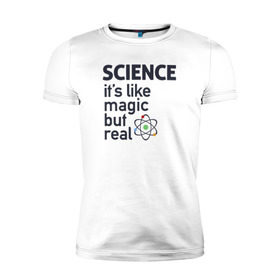 Мужская футболка премиум с принтом Наука как магия,только реальна , 92% хлопок, 8% лайкра | приталенный силуэт, круглый вырез ворота, длина до линии бедра, короткий рукав | science | атом | магия | мозг | наука | наука рулит | научный | учёные | учёный