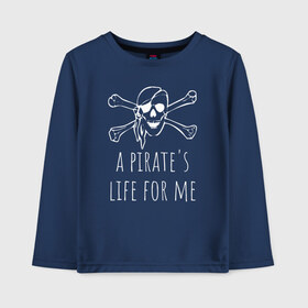 Детский лонгслив хлопок с принтом A pirates life for me , 100% хлопок | круглый вырез горловины, полуприлегающий силуэт, длина до линии бедер | a pirates life for me | jolly roger | pirate | skull | веселый роджер | пират | пиратская жизнь | пираты | череп | череп и кости