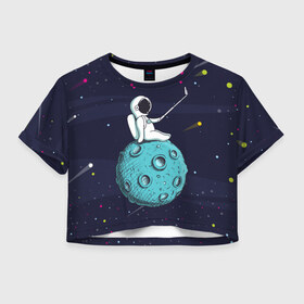 Женская футболка Crop-top 3D с принтом Сэлфи Космонавта , 100% полиэстер | круглая горловина, длина футболки до линии талии, рукава с отворотами | galaxy | moon | вселенная | галактика | звезды | космонавт | космос | луна | месяц | сэлфи | сэлфипалка