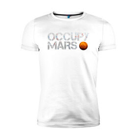 Мужская футболка премиум с принтом OCCUPY MARS , 92% хлопок, 8% лайкра | приталенный силуэт, круглый вырез ворота, длина до линии бедра, короткий рукав | cosmos | elon musk | galaxy | mars | robot | rockets | space | space x | tesla | universe | андроид | галактика | илон маск | космос | марс | пришельцы | ракеты | робот | спейс икс | тесла