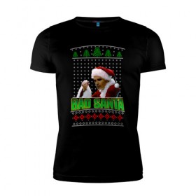 Мужская футболка премиум с принтом Bad Santa , 92% хлопок, 8% лайкра | приталенный силуэт, круглый вырез ворота, длина до линии бедра, короткий рукав | bad santa