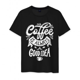 Мужская футболка хлопок с принтом Coffee is always a good idea , 100% хлопок | прямой крой, круглый вырез горловины, длина до линии бедер, слегка спущенное плечо. | cofe | coffe | coffee | кофе | кофеин