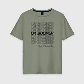 Женская футболка хлопок Oversize с принтом OK BOOMER (BLACK) , 100% хлопок | свободный крой, круглый ворот, спущенный рукав, длина до линии бедер
 | boomer | boomers | generation | internet | meme | ok | ok boomer | young | бумеры | зумеры | интернет | мем | молодежь | ок | ок бумер | окей бумер | поколение