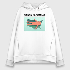 Женское худи Oversize хлопок с принтом SANTA IS COMING , френч-терри — 70% хлопок, 30% полиэстер. Мягкий теплый начес внутри —100% хлопок | боковые карманы, эластичные манжеты и нижняя кромка, капюшон на магнитной кнопке | rick and morty | мультсериал | новый год | рик и морти | рождество