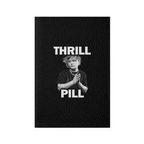 Обложка для паспорта матовая кожа с принтом Thrill pill , натуральная матовая кожа | размер 19,3 х 13,7 см; прозрачные пластиковые крепления | pill | thrill | thrill pill | пилл | тимур самедов | трилл | трилл пилл