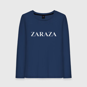 Женский лонгслив хлопок с принтом Zaraza , 100% хлопок |  | antibrand | brand | fashion | logo | street | style | zara | zaraza | антибренд | бренд | зара | зараза | лого | массмаркет | мода | стритстайл