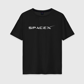 Женская футболка хлопок Oversize с принтом SPACEX - ИЛОН МАСК (НА СПИНЕ) , 100% хлопок | свободный крой, круглый ворот, спущенный рукав, длина до линии бедер
 | elon musk | spacex | американский предприниматель | изобретатель | илон маск | инвестор | инженер