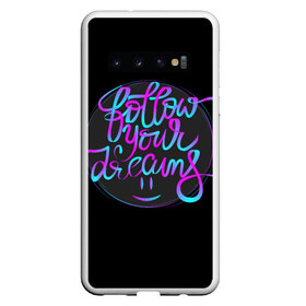 Чехол для Samsung Galaxy S10 с принтом Follow Your Dreams , Силикон | Область печати: задняя сторона чехла, без боковых панелей | follow your dreams | следуй за своими мечтами