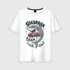 Женская футболка хлопок Oversize с принтом Shark Team , 100% хлопок | свободный крой, круглый ворот, спущенный рукав, длина до линии бедер
 | shark | shark team | акула | бокс | перчатки | спорт