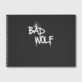 Альбом для рисования с принтом Bad wolf , 100% бумага
 | матовая бумага, плотность 200 мг. | bbc | dimension | dr who | jenna coleman | jodie whittaker | matt smith | relative | resolution | space | tardis | the doctor | time | галлифрей | джоди уиттакер | доктор кто | тардис