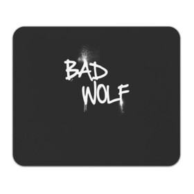 Коврик для мышки прямоугольный с принтом Bad wolf , натуральный каучук | размер 230 х 185 мм; запечатка лицевой стороны | bbc | dimension | dr who | jenna coleman | jodie whittaker | matt smith | relative | resolution | space | tardis | the doctor | time | галлифрей | джоди уиттакер | доктор кто | тардис