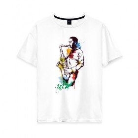 Женская футболка хлопок Oversize с принтом Джаз , 100% хлопок | свободный крой, круглый ворот, спущенный рукав, длина до линии бедер
 | акварель | джаз | краски | музыка | музыкант | рисунок | саксофон | человек