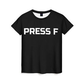 Женская футболка 3D с принтом Футболка с надписью PRESS F , 100% полиэфир ( синтетическое хлопкоподобное полотно) | прямой крой, круглый вырез горловины, длина до линии бедер | mem meme | press f | мем | мемас | мемы | надписью | чёрный | шрифт