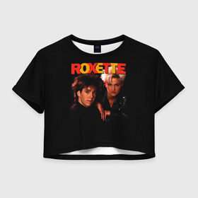 Женская футболка Crop-top 3D с принтом Roxette , 100% полиэстер | круглая горловина, длина футболки до линии талии, рукава с отворотами | pop | rock | roxette | мари фредрикссон | пер гессле | поп | поп рок. евро поп | рок | роксет | роксэт