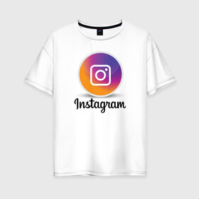 Женская футболка хлопок Oversize с принтом INSTAGRAM , 100% хлопок | свободный крой, круглый ворот, спущенный рукав, длина до линии бедер
 | insta | instagram | instagramm | social | видео | инста | инстаграм | инстаграмм | приложение | социальная сеть | фото
