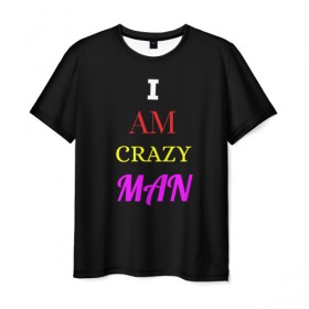 Мужская футболка 3D с принтом I am crazy man , 100% полиэфир | прямой крой, круглый вырез горловины, длина до линии бедер | crazy | crazy team | i am crazy man | man | ирония | крэйзи тим | псих | сарказм | сумасшедший чувак | чувак | юмор