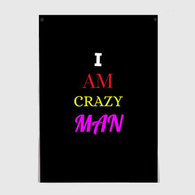 Постер с принтом I am crazy man , 100% бумага
 | бумага, плотность 150 мг. Матовая, но за счет высокого коэффициента гладкости имеет небольшой блеск и дает на свету блики, но в отличии от глянцевой бумаги не покрыта лаком | crazy | crazy team | i am crazy man | man | ирония | крэйзи тим | псих | сарказм | сумасшедший чувак | чувак | юмор