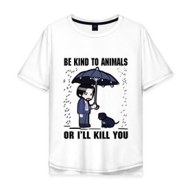 Мужская футболка хлопок Oversize с принтом Be kind to animals or Ill kil , 100% хлопок | свободный крой, круглый ворот, “спинка” длиннее передней части | Тематика изображения на принте: be kind to animals or ill kill you | keanu charles reeves | будьте добры к животным или я убью вас | джон вик | джон уик | киану ривз