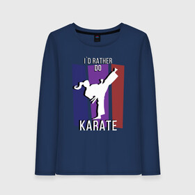 Женский лонгслив хлопок с принтом I`d rather do karate , 100% хлопок |  | боевое искусство | боец | карате | каратэ | каратэ боец | каратэ воин | каратэ до | карте кёкусинкай | кёкусинкай | киокусинкай | пустая рука | путь пустой руки | рука тан | самооборона