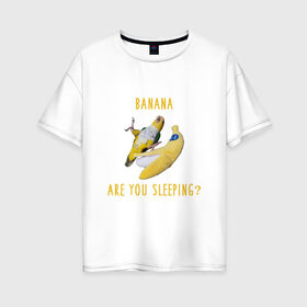 Женская футболка хлопок Oversize с принтом Банан ты спишь? , 100% хлопок | свободный крой, круглый ворот, спущенный рукав, длина до линии бедер
 | mem | memes | еда | мем | попугаи | попугай и банан | прикол | прикольный | смешной | юмор