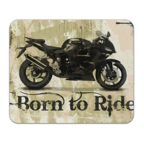 Коврик для мышки прямоугольный с принтом Born to Ride , натуральный каучук | размер 230 х 185 мм; запечатка лицевой стороны | байк | байкер | байкеру | байкерше | беспечный ездок | ветер | гонки | дорога | езда | ездок | мото | мотобайк | мотогонки | мотокросс | мотор | мотоспорт | мотоцикл | мотоциклист | мотоциклисту