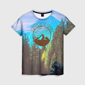 Женская футболка 3D с принтом Счастье не за горами , 100% полиэфир ( синтетическое хлопкоподобное полотно) | прямой крой, круглый вырез горловины, длина до линии бедер | альпинизм | горы | кемпинг | лес | счастье не за горами | туризм
