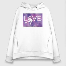 Женское худи Oversize хлопок с принтом LOVE , френч-терри — 70% хлопок, 30% полиэстер. Мягкий теплый начес внутри —100% хлопок | боковые карманы, эластичные манжеты и нижняя кромка, капюшон на магнитной кнопке | зимний спорт | катание на льду | коньки | конькобежный спорт | фигурное катание