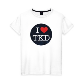 Женская футболка хлопок с принтом TKD , 100% хлопок | прямой крой, круглый вырез горловины, длина до линии бедер, слегка спущенное плечо | taekwondo | восточные единоборства | единоборства | теквондо | тхэквондо | тэквондо