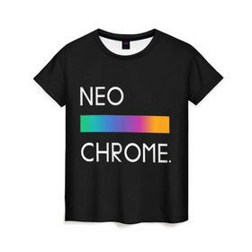 Женская футболка 3D с принтом NEO CHROME , 100% полиэфир ( синтетическое хлопкоподобное полотно) | прямой крой, круглый вырез горловины, длина до линии бедер | rgb | контрастный | круг | металл | мудрость | мысль | надпись | палитра | радуга | радужный | символ | сфера | текст | фраза | цветной | яркий