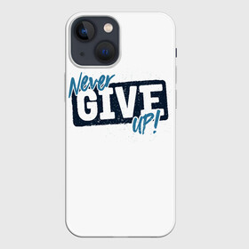 Чехол для iPhone 13 mini с принтом Never give up (белый) ,  |  | give up | life | live | never | воля | лидер | надписи | надписи на английском | надпись | никогда | первый | победитель | результат | сила | сила воли | слова | смс | сообщение | статус | текст