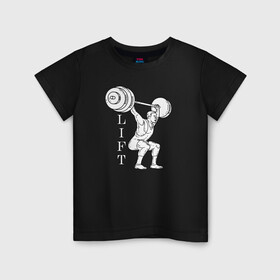 Детская футболка хлопок с принтом Lift , 100% хлопок | круглый вырез горловины, полуприлегающий силуэт, длина до линии бедер | lifting | wheight lifting | wheightlifting | тяжелая атлетика | штанга | штангист