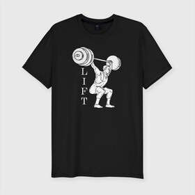 Мужская футболка хлопок Slim с принтом Lift , 92% хлопок, 8% лайкра | приталенный силуэт, круглый вырез ворота, длина до линии бедра, короткий рукав | lifting | wheight lifting | wheightlifting | тяжелая атлетика | штанга | штангист
