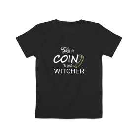 Детская футболка хлопок с принтом Toss a coin to your Witcher , 100% хлопок | круглый вырез горловины, полуприлегающий силуэт, длина до линии бедер | Тематика изображения на принте: andrzej | cavill | ciri | geralt | henry | netflix | rivia | sapkowski | witcher | анджей | ведьмак | генри | геральт | йеннифэ | кавилл | лютик | ривия | сапковский | цири | цирилла