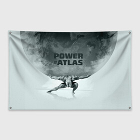 Флаг-баннер с принтом Power of the Atlas , 100% полиэстер | размер 67 х 109 см, плотность ткани — 95 г/м2; по краям флага есть четыре люверса для крепления | atlas | power | powerlifting | sport | strength | weightlifting | атлант | бодибилдинг | качок | пауэрлифтинг | сила | спорт