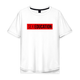 Мужская футболка хлопок Oversize с принтом SEX EDUCATION. , 100% хлопок | свободный крой, круглый ворот, “спинка” длиннее передней части | Тематика изображения на принте: 2 сезон | netflix | series | отис | отис милберн | половое воспитание | половое воспитание 2 | сериал
