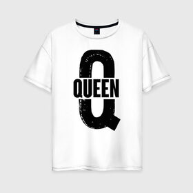 Женская футболка хлопок Oversize с принтом QUEEN , 100% хлопок | свободный крой, круглый ворот, спущенный рукав, длина до линии бедер
 | 14 февраля | день святого  валентина | любовь | парные | подарок
