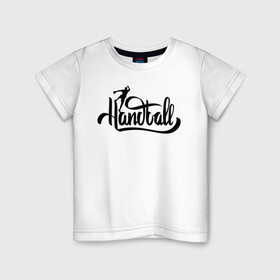 Детская футболка хлопок с принтом Handball lettering , 100% хлопок | круглый вырез горловины, полуприлегающий силуэт, длина до линии бедер | hand ball | handball | play | игра | игра в ганбол | игра с мячом | мяч | руки | футбол