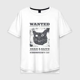 Мужская футболка хлопок Oversize с принтом schrodingers cat , 100% хлопок | свободный крой, круглый ворот, “спинка” длиннее передней части | Тематика изображения на принте: cat | dead | schrodingers cat | wanted | кот | кот шредингера | котик | котэ | розыск