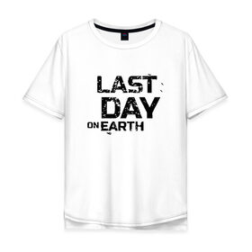 Мужская футболка хлопок Oversize с принтом Last Day On Earth , 100% хлопок | свободный крой, круглый ворот, “спинка” длиннее передней части | 