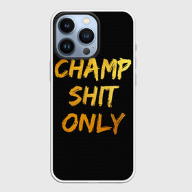 Чехол для iPhone 13 Pro с принтом Champ shit only ,  |  | champ | el cucuy | ferguson | goin diamond | mma | tony | ufc | бабай. бабайка | бокс | борьба | джиу джитсу | тони | фергюсон | чемпион | эль кукуй