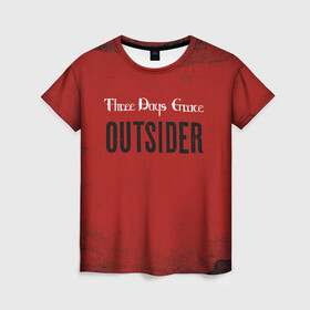 Женская футболка 3D с принтом Three days grace. Outsider , 100% полиэфир ( синтетическое хлопкоподобное полотно) | прямой крой, круглый вырез горловины, длина до линии бедер | days | grace | outsider | three | аутсайдер